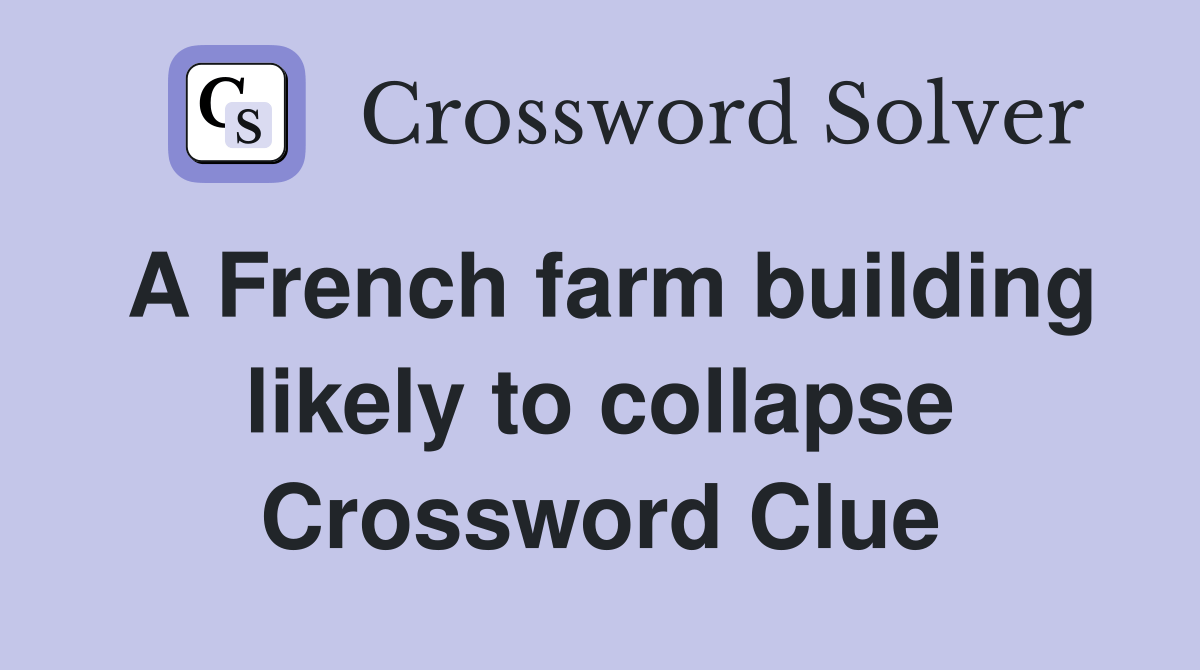 A French farm building likely to collapse Crossword Clue Answers